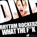Rhythm Rockerz - What The Fuck Original Mix