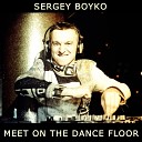 Sergey Boyko - Meet On The Dance Floor Original Mix