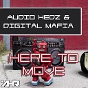 Audio Hedz Digital Mafia - Here To Move Original Mix