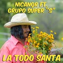 Nicanor feat Grupo S per S - La Todo Santa