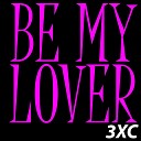 3XC - Be My Lover Extended Mix