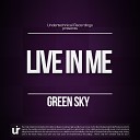 Green Sky - Live In Me Original Mix