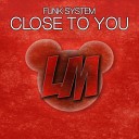 Funk System - Close To You Original Mix