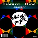 Carlos Raw - Dont Take To Long To Heat Up Original Mix