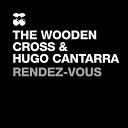 The Wooden Cross Hugo Cantarra - Rendez Vous Original Mix
