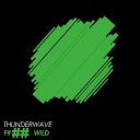 Thunderwave - F cking Wild Original Mix