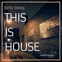 Echo Deep - This Is House Radio Edit