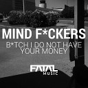 Mind Fuckers - Bitch I Do Not Have Your Money Original Mix