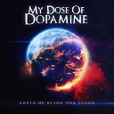 My Dose of Dopamine - Ничто не вечно под Луной