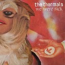 The Thermals - You Dissolve demo