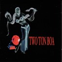 Two Ton Boa - Have Mercy