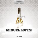 Miguel Lopez - La Loca Original Mix