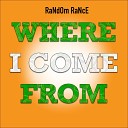 RaNdOm RaNcE - Where I Come From