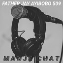 Father jay ayibobo 509 - Manje Chat