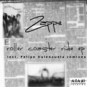 Zappe - Roller Coaster Ride Felipe Valenzuela Kind Of Lowner…