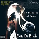 Exile Di Brave - 15 Minutes of Fame Original Mix