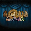 Aqua - Back To The 80 s