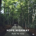 Hope Highway - Run To You