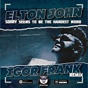 Elton John - Sorry Seems To Be The Hardest Word Igor Frank Remix Radio…