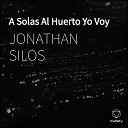 JONATHAN SILOS - A Solas Al Huerto Yo Voy