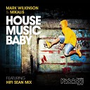 Mark Wilkinson Mikalis - House Music Baby Hifi Sean Radio Edit