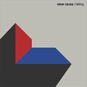 Slow Caves - Follow Up