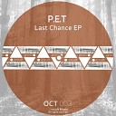P E T - Last Chance Original Mix