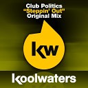 Club Politics - Steppin Out Original Mix