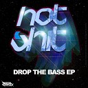 Hot Shit - Drop The Bass Original Mix