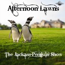 The Jackass Penguin Show - Afternoon Lawns