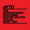The Deepshakerz feat Martin Wilson - House Want You feat Martin Wilson