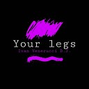 Ivan Venerucci D J - Your Legs