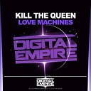 Kill The Queen - Love Machines Original Mix