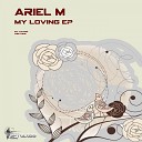 Ariel M - My Loving Original Mix