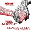 Seal De Green feat Angie S - Feel Alright Original Mix
