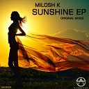 Milosh K - Sunshine Original Mix