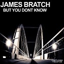 James Bratch - But You Don t Know Original Mix