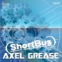 Shortbus - Axel Grease Original Mix