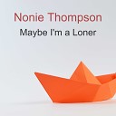 Nonie Thompson - Maybe I m a Loner