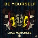 Luca Marchese - Be Yourself Original Mix