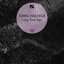 Tomo Hachiga - Long Time Ago Original Mix