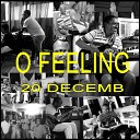 O Feeling - 20 decemb