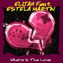 Elijah feat Estela Martin - Where Is the Love Radio Edit