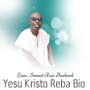 Evang Samuel Kwadwo Dankwa - Yesu Kristo Reba Bio Worship