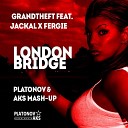Grandtheft feat Jackal x Fergie - London bridge Platonov Aks mash up
