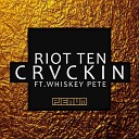 Riot Ten - Crvckin feat Whiskey Pete Original Mix