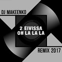 2 Eivissa - Oh La La La DJ Makeenko Remix 2017 Extended…