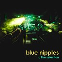 Blue Nipples - Hollow Live