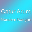 Catur Arum - Mendem Kangen