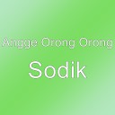 Angge Orong Orong - Sodik